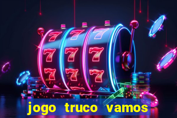 jogo truco vamos paga mesmo